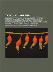 Tysklandstubber Kongeriket Preussen, Jena, Landkreis Freiberg, Hamburg, Preussens administrative inndeling, Provinsen Sachsen,1233371541,9781233371549