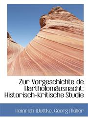 Zur Vorgeschichte de Bartholomäusnacht Historisch-Kritische Studie,1103425692,9781103425693