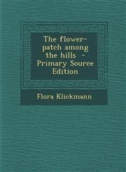 Flower-Patch Among the Hills,1289819971,9781289819972
