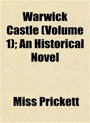 Warwick Castle (Volume 1); An Historical Novel,1155113756,9781155113753