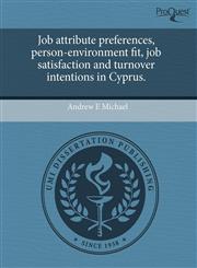 Job attribute preferences, person-environment fit, job satisfaction and turnover intentions in Cyprus.,1244095761,9781244095762