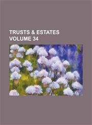 Trusts & Estates Volume 34,1234242362,9781234242367