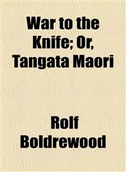 War to the Knife; Or, Tangata Maori,1154886603,9781154886603