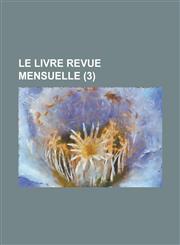 Le Livre Revue Mensuelle (3 ),1234623277,9781234623272