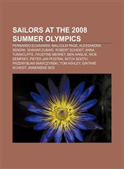 Sailors at the 2008 Summer Olympics Fernando Echavarri, Malcolm Page, Alessandra Sensini, Shahar Zubari, Robert Scheidt, Anna Tunnicliffe,1155267508,9781155267500