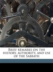 Brief remarks on the history, authority, and use of the Sabbath,1175051551,9781175051554