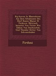 Kej-Kawus in Masenderan Aus Dem Schahname Des Ebu'l Kasim Man Ur El Firdewsi. Metrisch Bersetzt Von Victor Wei Edlem Von Starkenfels Und Theod,124996377X,9781249963776