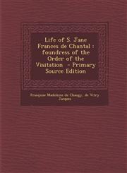 Life of S. Jane Frances de Chantal Foundress of the Order of the Visitation - Primary Source Edition,1295791307,9781295791309