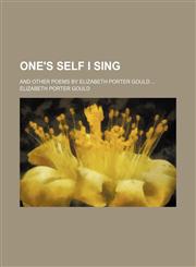 One's self I sing; and other poems by Elizabeth Porter Gould,1151587141,9781151587145