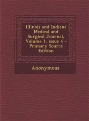 Illinois and Indiana Medical and Surgical Journal, Volume 1, issue 4 - Primary Source Edition,129516616X,9781295166169