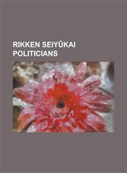 Rikken Seiy Kai Politicians Chikuhei Nakajima, Den Kenjir, Ebara Soroku, Enkichi KI, Hara Takashi, Hitoshi Ashida, Ichir Hatoyama, Inukai Tsuyoshi,1230824278,9781230824277