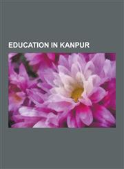 Education in Kanpur Iit Kanpur, Schools in Kanpur, Universities and Colleges in Kanpur, Indian Institute of Technology Kanpur, Harcourt Bu,123055517X,9781230555171