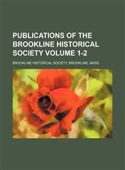 Publications of the Brookline Historical Society Volume 1-2,1151402281,9781151402288