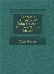 Confessio Amantis of John Gower - Primary Source Edition,1293003727,9781293003725