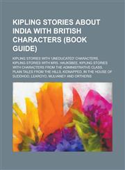 Kipling Stories about India with British Characters (Study Guide) Kidnapped, in the House of Suddhoo, Learoyd, Mulvaney and Ortheris,1156055849,9781156055847