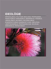 Ideológie Imperializmus, Politické ideológie, Propaganda, Anarchizmus, Komunizmus, Demokracia, Fašizmus, Liberalizmus, Nacizmus, Nacionalizmus,1232995045,9781232995043