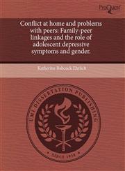 Conflict at home and problems with peers Family-peer linkages and the role of adolescent depressive symptoms and gender.,1243406348,9781243406347