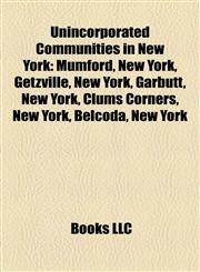 Unincorporated Communities in New York Mumford, New York, Getzville, New York, Garbutt, New York, Clums Corners, New York, Belcoda, New York,1157485693,9781157485698
