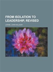 From Isolation to Leadership, Revised,1153623471,9781153623476