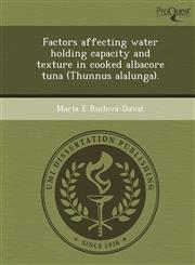 Factors affecting water holding capacity and texture in cooked albacore tuna (Thunnus alalunga).,1243712007,9781243712004