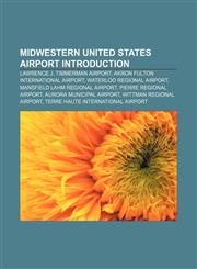 Midwestern United States airport Introduction Lawrence J. Timmerman Airport, Akron Fulton International Airport, Waterloo Regional Airport,1155937503,9781155937502