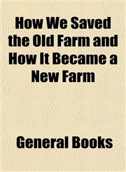 How We Saved the Old Farm and How It Became a New Farm,1152962094,9781152962095