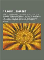 Criminal Snipers Beltway Sniper Attacks, Lee Harvey Oswald, John Allen Muhammad, Charles Whitman, Lee Boyd Malvo, Joseph Paul Franklin,,1230513531,9781230513539