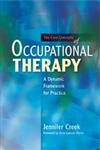 The Core Concepts of Occupational Therapy A Dynamic Framework for Practice,1849050074,9781849050074