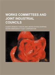 Works Committees and Joint Industrial Councils,115126315X,9781151263155