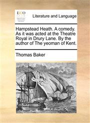 Hampstead Heath. A comedy. As it was acted at the Theatre Royal in Drury Lane. By the author of The yeoman of Kent.,1170438644,9781170438640
