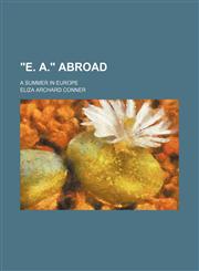 "E. A." abroad; a summer in Europe,1150891920,9781150891922