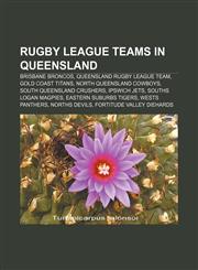 Rugby league teams in Queensland Brisbane Broncos, Queensland rugby league team, Gold Coast Titans, North Queensland Cowboys,1233074008,9781233074006