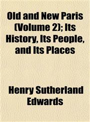 Old and New Paris (Volume 2); Its History, Its People, and Its Places,1152449699,9781152449695