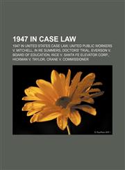 1947 in case law 1947 in United States case law, United Public Workers v. Mitchell, In re Summers, Doctors' Trial,1232563277,9781232563273