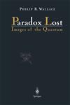 Paradox Lost Images of the Quantum,0387946594,9780387946597