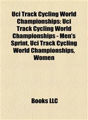 Uci Track Cycling World Championships Uci Track Cycling World Championships - Men's Sprint,1156645301,9781156645307