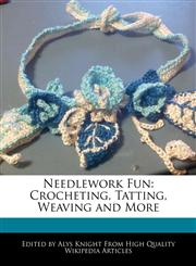 Needlework Fun Crocheting, Tatting, Weaving and More,1241716110,9781241716110