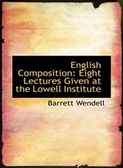 English Composition Eight Lectures Given at the Lowell Institute,1103382845,9781103382842