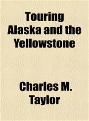 Touring Alaska and the Yellowstone,1154872904,9781154872903