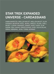 Star Trek Expanded Universe - Cardassians Aamin Marritza, Akellen Macet, Akellen Macet, Alon Ghemor, Bezerok Hatel, Boraj, Bresul Yejain, Crell Moset, Curam Iymender, Damar, Daro, Dukat, Elim Garak, Enic Hadar, Enros Dorad, Evek, Golin Dalar, Hirhul Mend,123474144X,9781234741440