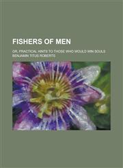 Fishers of Men; Or, Practical Hints to Those Who Would Win Souls,1155092953,9781155092959