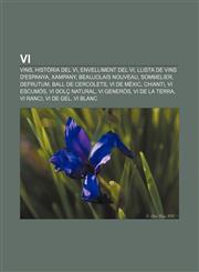 VI Vins, Historia del VI, Envelliment del VI, Llista de Vins D'Espanya, Xampany, Beaujolais Nouveau, Sommelier, Defrutum,,1232743720,9781232743729