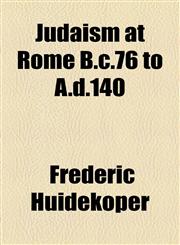 Judaism at Rome B.c.76 to A.d.140,1154754456,9781154754452