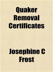 Quaker Removal Certificates,1153111306,9781153111300
