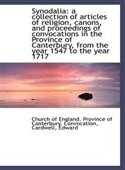 Synodalia a collection of articles of religion, canons, and proceedings of convocations in the Prov,111347467X,9781113474674