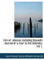 Life of Johnson, Including Boswell's Journal of a Tour to the Hebrides, Vol. V.,111648210X,9781116482102