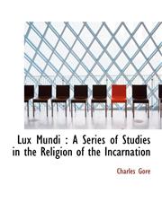 Lux Mundi A Series of Studies in the Religion of the Incarnation,1116708736,9781116708738