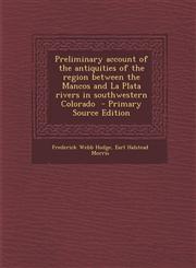 Preliminary Account of the Antiquities of the Region Between the Mancos and La Plata Rivers in Southwestern Colorado - Primary Source Edition,1294777165,9781294777168