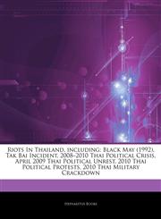 Articles On Riots In Thailand, including Black May (1992), Tak Bai Incident, 2008â€"2010 Thai Political Crisis, April 2009 Thai Political Unrest, 2010 Thai Political Protests, 2010 Thai Military Crackdown,1242910174,9781242910173