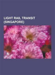 Light Rail Transit (Singapore) Light Rail Transit (Singapore) Depots, Light Rail Transit (Singapore) Lines, Light Rail Transit (Singapore) Rolling St,1230591346,9781230591346